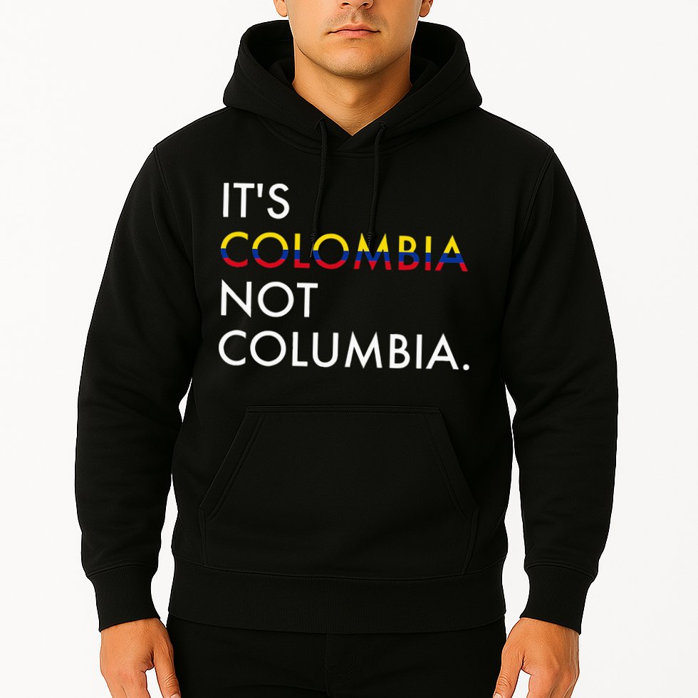 It's Colombia Not Columbia Colombian Hoodie