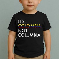 It's Colombia Not Columbia Colombian Toddler T-Shirt