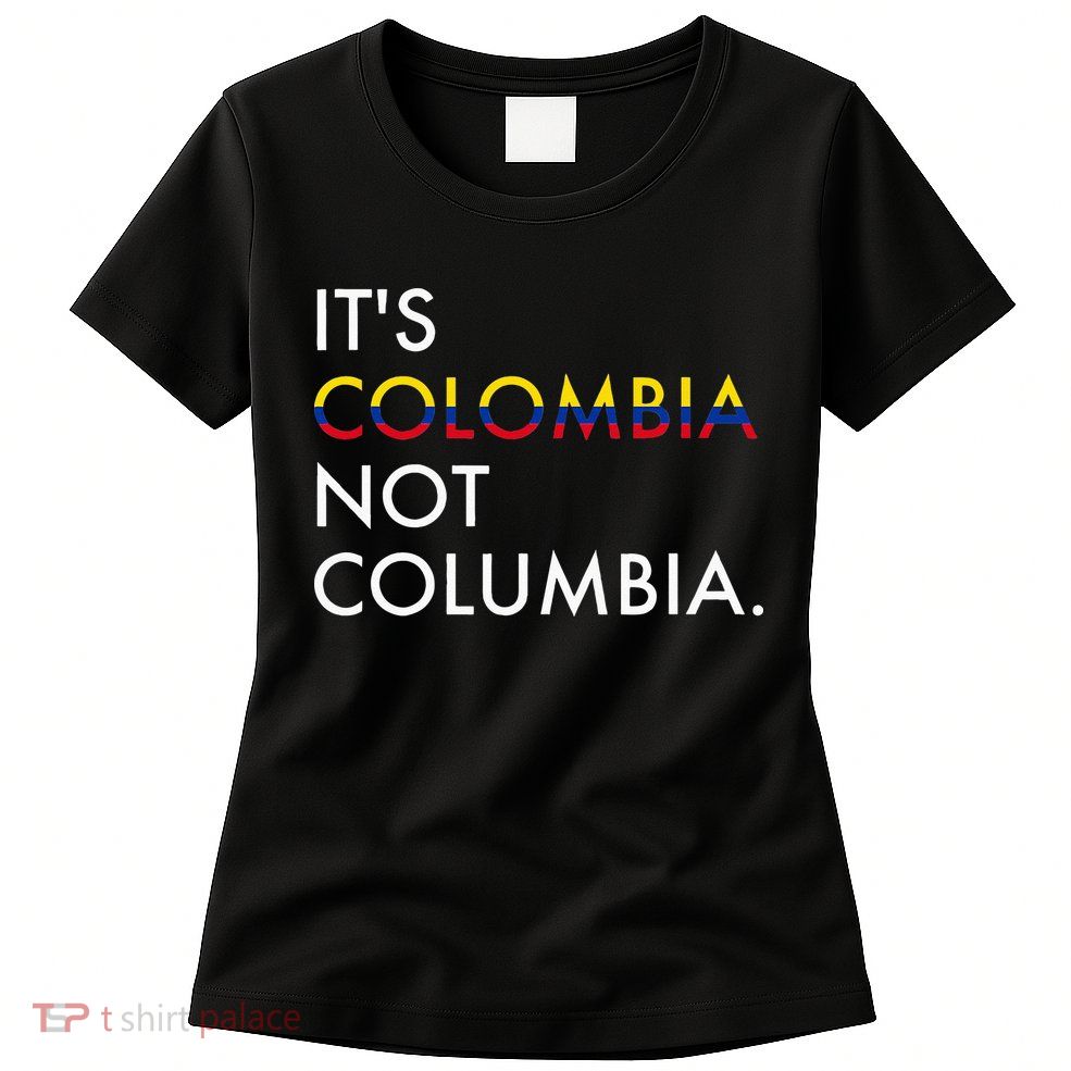 It's Colombia Not Columbia Colombian Womens T-Shirt