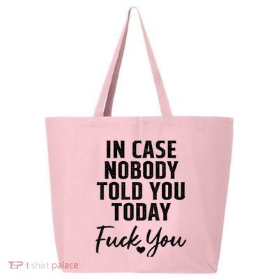 In Case Nobody Told You Today Fck You Funny Sarcasm 25L Jumbo Tote