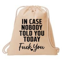 In Case Nobody Told You Today Fck You Funny Sarcasm Drawstring Bag