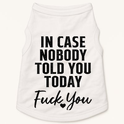 In Case Nobody Told You Today Fck You Funny Sarcasm Doggie Tank