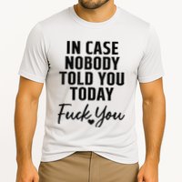 In Case Nobody Told You Today Fck You Funny Sarcasm Cooling Performance Crew T-Shirt