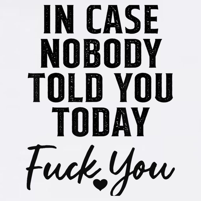 In Case Nobody Told You Today Fck You Funny Sarcasm Cooling Performance Crew T-Shirt