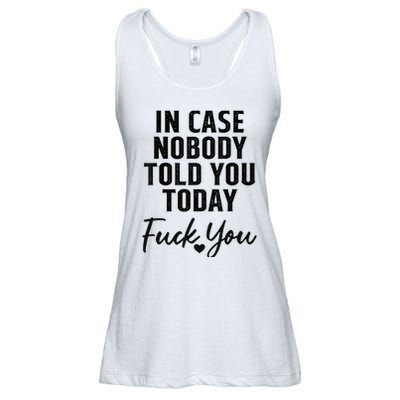 In Case Nobody Told You Today Fck You Funny Sarcasm Ladies Essential Flowy Tank