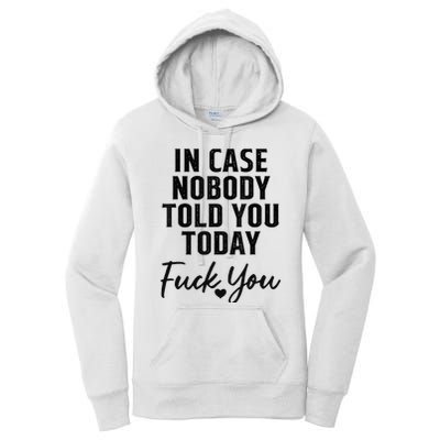 In Case Nobody Told You Today Fck You Funny Sarcasm Women's Pullover Hoodie