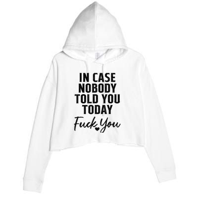 In Case Nobody Told You Today Fck You Funny Sarcasm Crop Fleece Hoodie