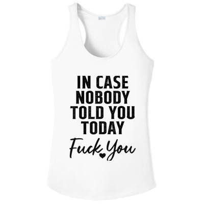 In Case Nobody Told You Today Fck You Funny Sarcasm Ladies PosiCharge Competitor Racerback Tank