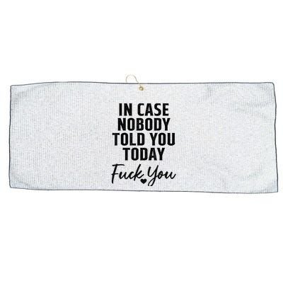 In Case Nobody Told You Today Fck You Funny Sarcasm Large Microfiber Waffle Golf Towel