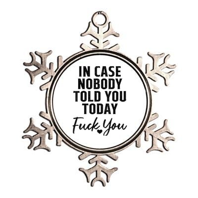 In Case Nobody Told You Today Fck You Funny Sarcasm Metallic Star Ornament