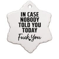 In Case Nobody Told You Today Fck You Funny Sarcasm Ceramic Star Ornament