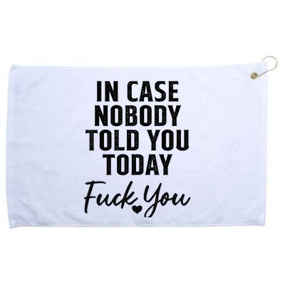 In Case Nobody Told You Today Fck You Funny Sarcasm Grommeted Golf Towel