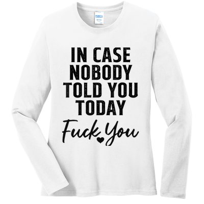 In Case Nobody Told You Today Fck You Funny Sarcasm Ladies Long Sleeve Shirt