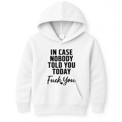 In Case Nobody Told You Today Fck You Funny Sarcasm Kids Hoodie