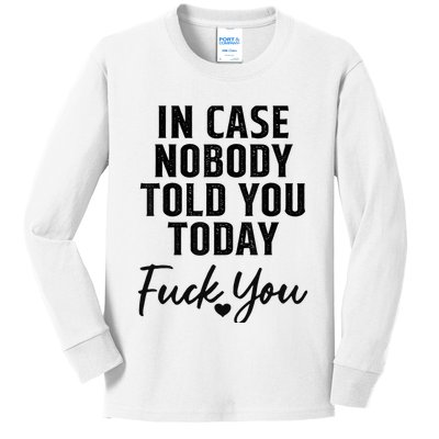 In Case Nobody Told You Today Fck You Funny Sarcasm Kids Long Sleeve Shirt