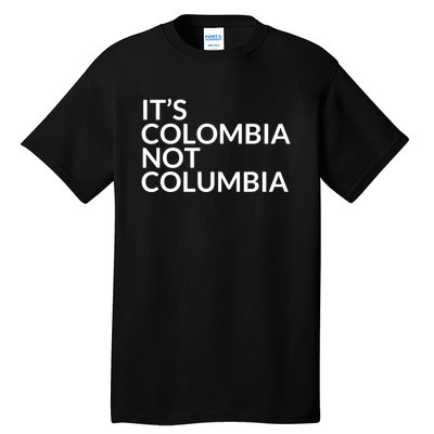 It's Colombia Not Columbia Tall T-Shirt