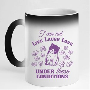 I Can Not Live Laugh Love Under These Conditions Funny Cat 11oz Black Color Changing Mug