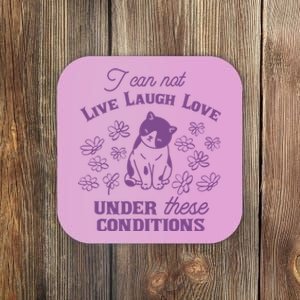 I Can Not Live Laugh Love Under These Conditions Funny Cat Coaster