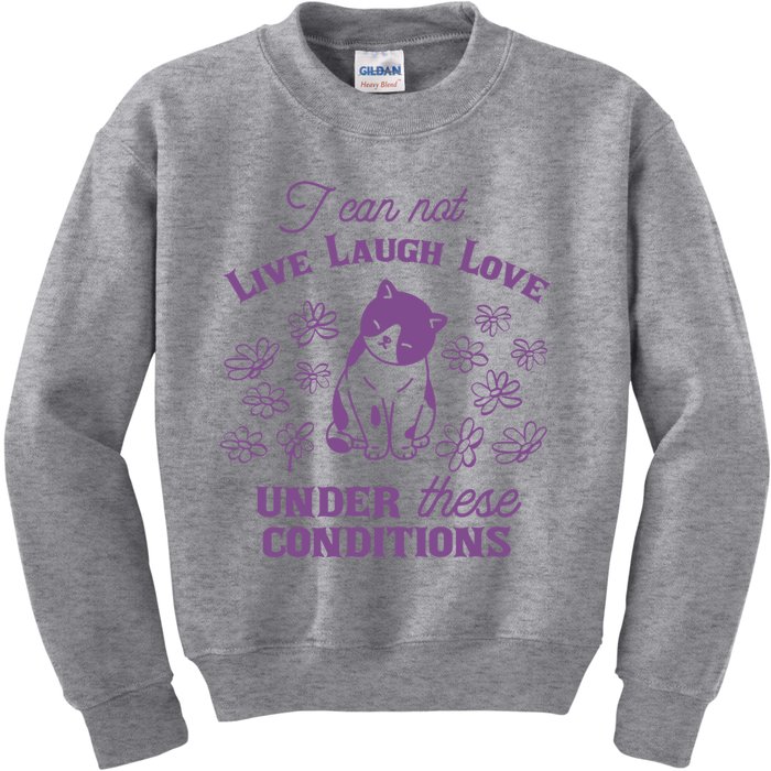 I Can Not Live Laugh Love Under These Conditions Funny Cat Kids Sweatshirt