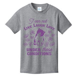 I Can Not Live Laugh Love Under These Conditions Funny Cat Kids T-Shirt