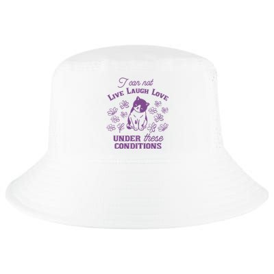 I Can Not Live Laugh Love Under These Conditions Funny Cat Cool Comfort Performance Bucket Hat