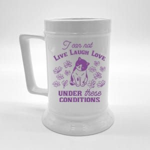 I Can Not Live Laugh Love Under These Conditions Funny Cat Beer Stein