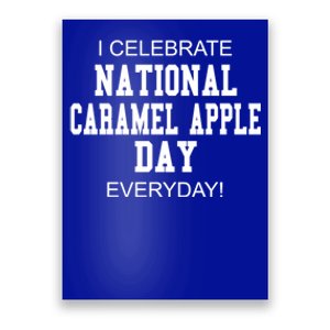 I Celebrate National Caramel Apple Day Everyday! Funny Gift Poster