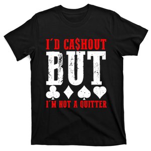 I'd Cash Out But I'm Not A Quitter Poker Players Gambling T-Shirt