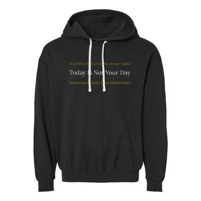 I Can Only Be Nice To One Person And Today Is Not Your Day Garment-Dyed Fleece Hoodie