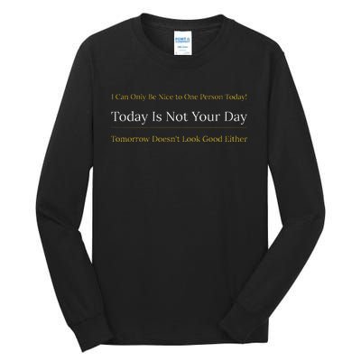 I Can Only Be Nice To One Person And Today Is Not Your Day Tall Long Sleeve T-Shirt