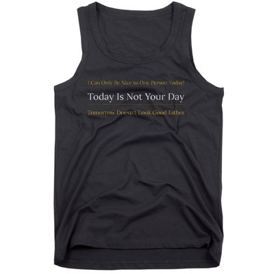 I Can Only Be Nice To One Person And Today Is Not Your Day Tank Top