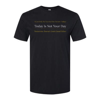 I Can Only Be Nice To One Person And Today Is Not Your Day Softstyle CVC T-Shirt