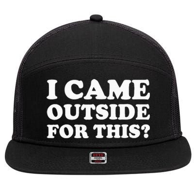 I Came Outside For This Funny Quote The 7 Panel Mesh Trucker Snapback Hat