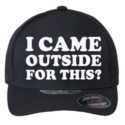 I Came Outside For This Funny Quote The Flexfit Unipanel Trucker Cap