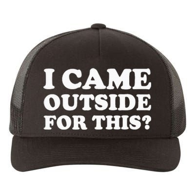 I Came Outside For This Funny Quote The Yupoong Adult 5-Panel Trucker Hat