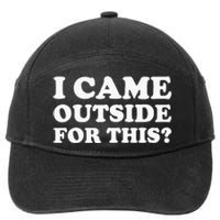 I Came Outside For This Funny Quote The 7-Panel Snapback Hat