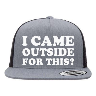 I Came Outside For This Funny Quote The Flat Bill Trucker Hat