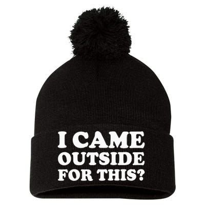 I Came Outside For This Funny Quote The Pom Pom 12in Knit Beanie