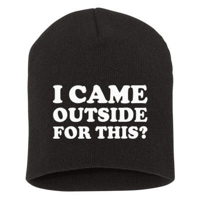 I Came Outside For This Funny Quote The Short Acrylic Beanie