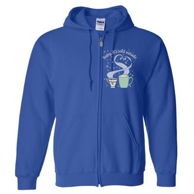 ItS Cold Outside Holiday Christmas Winter Tea Cocoa Gift Full Zip Hoodie