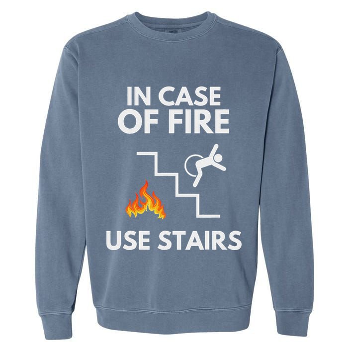 In Case Of Fire Use Stairs Funny Disabled Wheelchair Garment-Dyed Sweatshirt