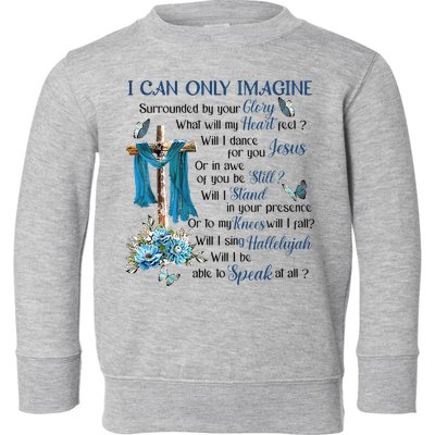 I Can Only Imagine Surrounded By Your Glory Heaven Toddler Sweatshirt