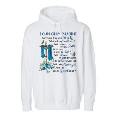 I Can Only Imagine Surrounded By Your Glory Heaven Garment-Dyed Fleece Hoodie