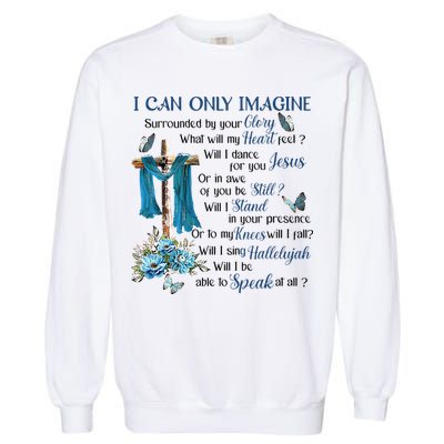 I Can Only Imagine Surrounded By Your Glory Heaven Garment-Dyed Sweatshirt