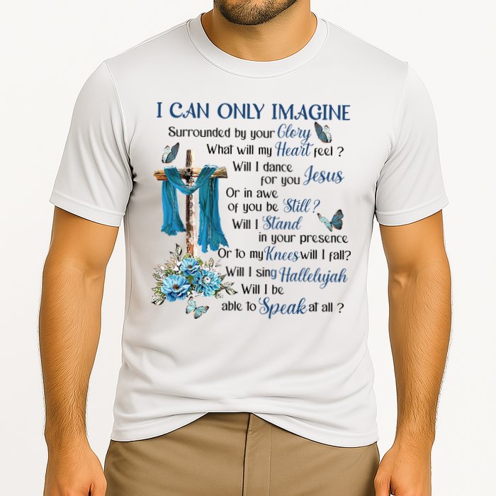 I Can Only Imagine Surrounded By Your Glory Heaven Performance Shirt