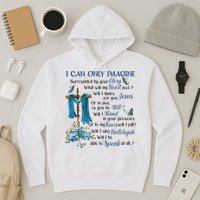 I Can Only Imagine Surrounded By Your Glory Heaven Hoodie