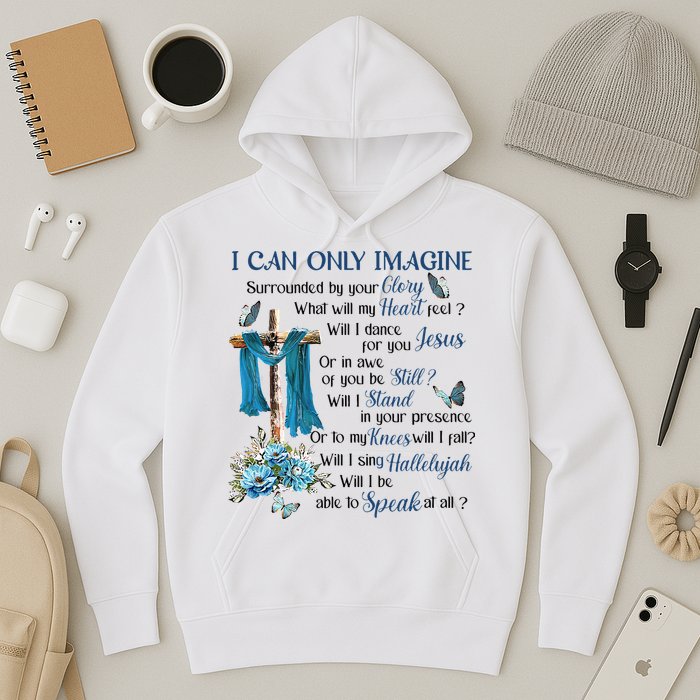 I Can Only Imagine Surrounded By Your Glory Heaven Hoodie