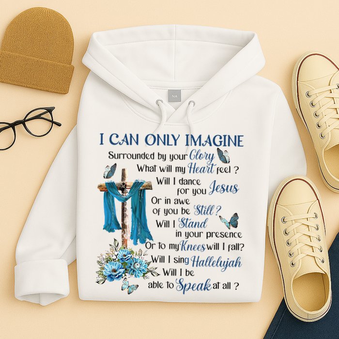 I Can Only Imagine Surrounded By Your Glory Heaven Hoodie