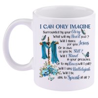 I Can Only Imagine Surrounded By Your Glory Heaven 11oz C Handle Ceramic Mug