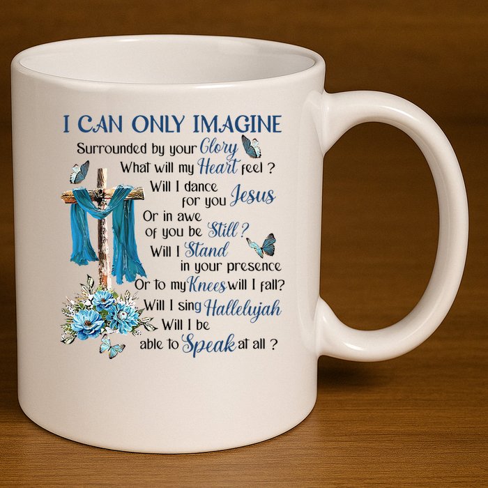 I Can Only Imagine Surrounded By Your Glory Heaven 11oz C Handle Ceramic Mug
